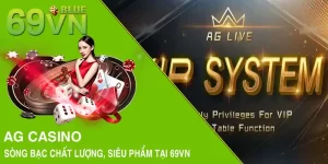 AG CASINO - Sòng Bạc Chất Lượng, Siêu Phẩm Tại 69VN