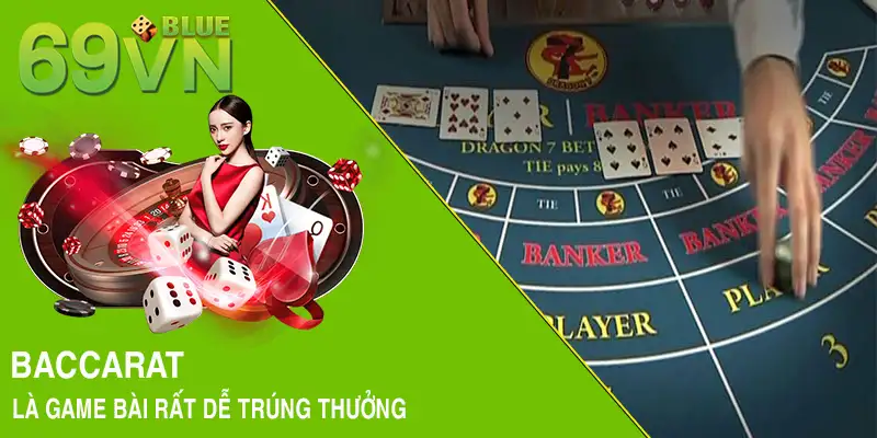 Baccarat là game bài rất dễ trúng thưởng