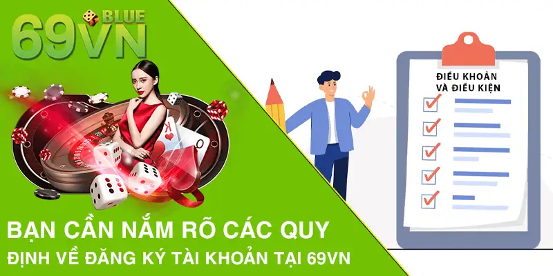 Bạn cần nắm rõ các quy định về đăng ký tài khoản tại 69VN