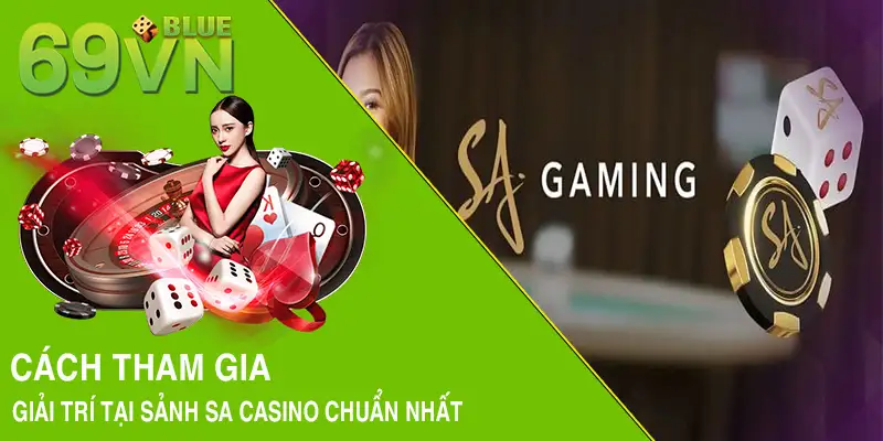 Cách tham gia giải trí tại sảnh SA casino chuẩn nhất