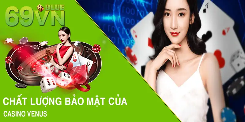 Chất lượng bảo mật của casino Venus