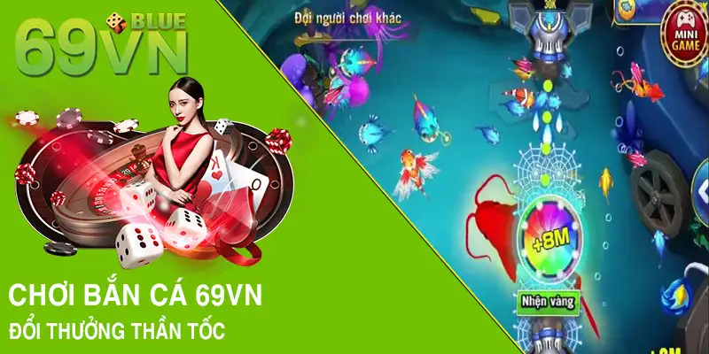 Chơi bắn cá 69VN đổi thưởng thần tốc