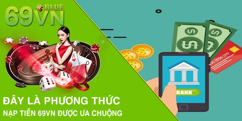  Đây là phương thức nạp tiền 69VN được ưa chuộng