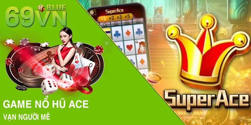 Game nổ hũ ACE vạn người mê 