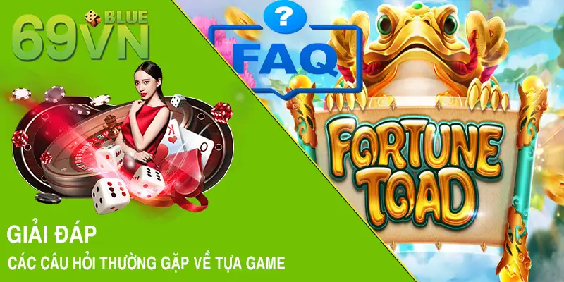 Giải đáp các câu hỏi thường gặp về tựa game