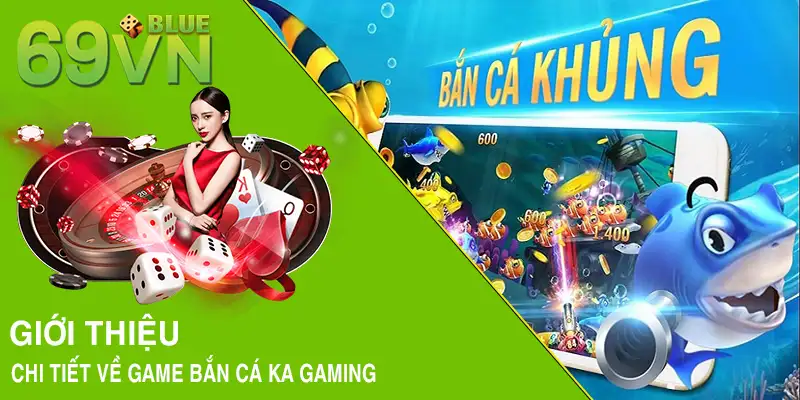 Giới thiệu chi tiết về game bắn cá KA Gaming