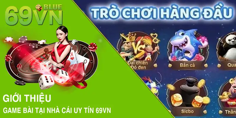 Giới thiệu game bài tại nhà cái uy tín 69VN