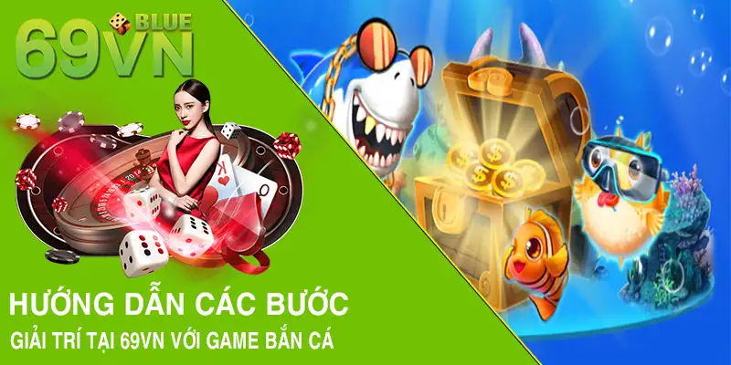 Hướng dẫn các bước giải trí tại 69VN với game bắn cá