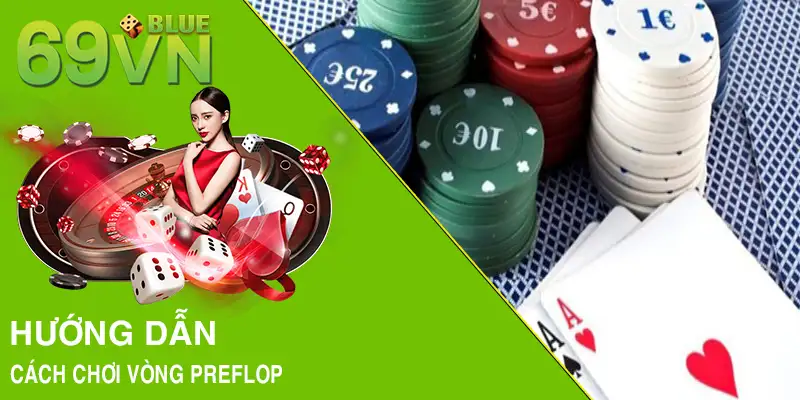 Hướng dẫn cách chơi vòng Preflop