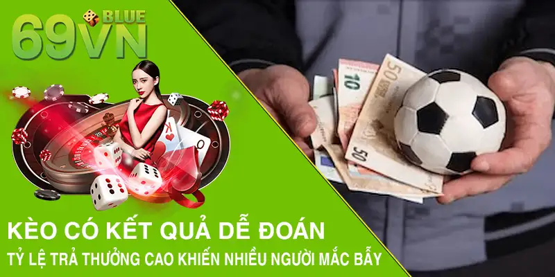 Kèo thường có kết quả dễ đoán, tỷ lệ trả thưởng cao khiến nhiều người mắc bẫy