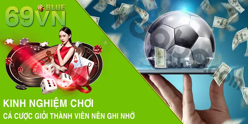 Kinh nghiệm chơi cá cược giỏi thành viên nên ghi nhớ