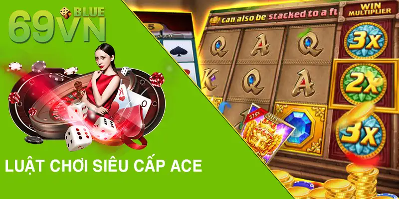 Luật chơi siêu cấp ACE