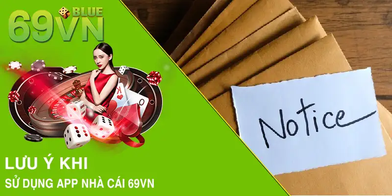 Lưu ý khi sử dụng app nhà cái 69VN