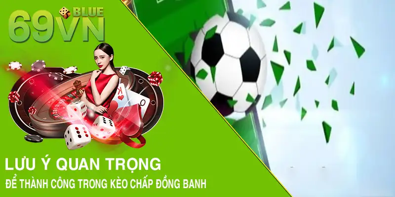 Lưu ý quan trọng để thành công trong kèo chấp đồng banh