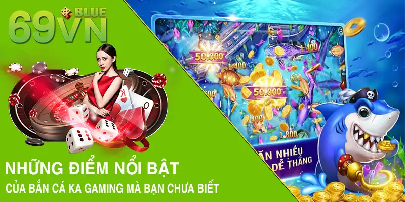 Những điểm nổi bật của bắn cá KA Gaming mà bạn chưa biết