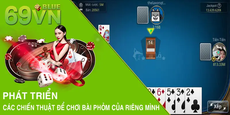 Phát triển các chiến thuật để chơi bài Phỏm của riêng mình