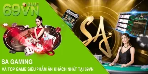 SA Gaming Và Top Game Siêu Phẩm Ăn Khách Nhất Tại 69VN