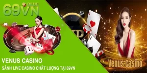 Venus Casino - Sảnh Live Casino Chất Lượng Tại 69VN