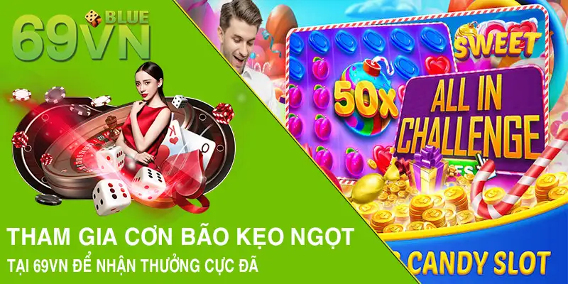 Tham gia cơn bão kẹo ngọt tại 69VN để nhận thưởng cực đã