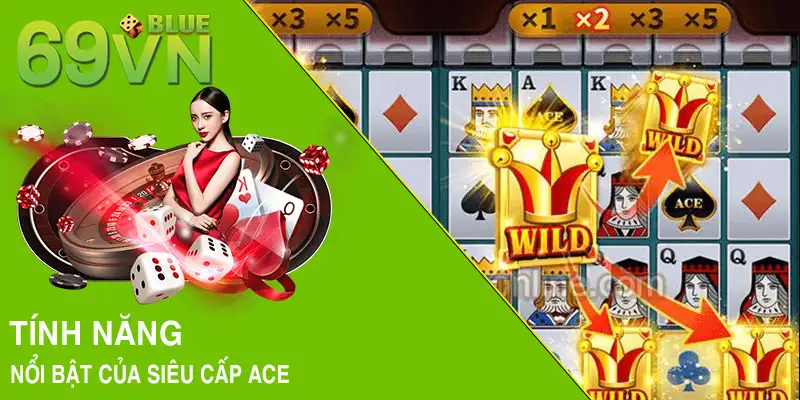 Tính năng nổi bật của siêu cấp ACE